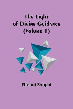 portada The Light of Divine Guidance (Volume 1) (in English)