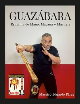 portada Guazabara: Esgrima de Mano, Macana Y Machete (in English)