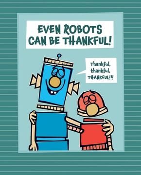 portada Even Robots can be Thankful! (The Robots Books) (en Inglés)