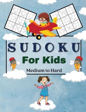 portada Sudoku For Kids Medium to Hard: A Collection Of Medium and Hard Sudoku Puzzles For Kids Ages 6-12 with Solutions Gradually Introduce Children to Sudok