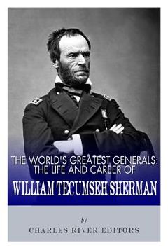 portada The World's Greatest Generals: The Life and Career of William Tecumseh Sherman (en Inglés)