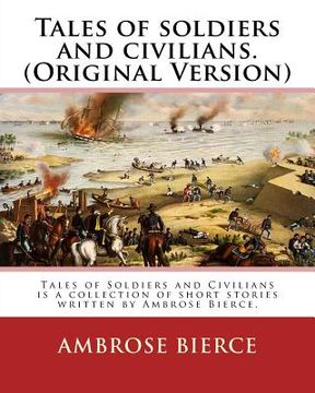 portada Tales of soldiers and civilians. By: Ambrose Bierce. (Original Version): Tales of Soldiers and Civilians is a collection of short stories written by A (en Inglés)