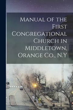 portada Manual of the First Congregational Church in Middletown, Orange Co., N.Y (en Inglés)