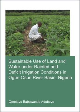 portada Sustainable Use of Land and Water Under Rainfed and Deficit Irrigation Conditions in Ogun-Osun River Basin, Nigeria
