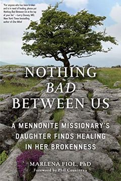 portada Nothing bad Between us: A Mennonite Missionary's Daughter Finds Healing in her Brokenness (en Inglés)