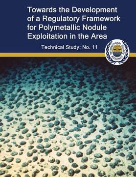 portada Toward the Development of a Regulatory Framework for Polymetallic Nodule Exploitation in the Area: ISA Technical Study No: 11 (in English)