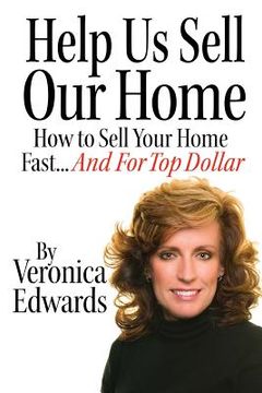 portada Help Us Selll Our Home: How to Sell Your Home Fast...And For Top Dollar