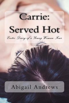 portada Carrie: Served Hot: Erotic Diary of a Young Woman Four (en Inglés)