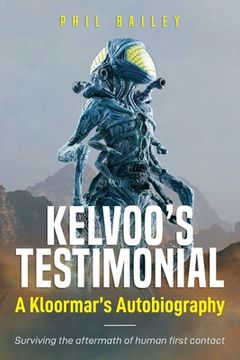 portada Kelvoo'S Testimonial: A Kloormar'S Autobiography - Surviving the Aftermath of Human First Contact (en Inglés)
