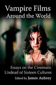 portada Vampire Films Around the World: Essays on the Cinematic Undead of Sixteen Cultures (en Inglés)