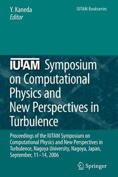portada iutam symposium on computational physics and new perspectives in turbulence: proceedings of the iutam symposium on computational physics and new persp (in English)
