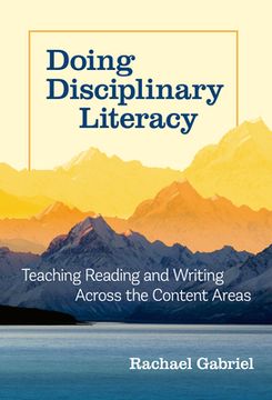 portada Doing Disciplinary Literacy: Teaching Reading and Writing Across the Content Areas (in English)