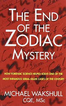portada The End of the Zodiac Mystery: How Forensic Science Helped Solve One of the Most Infamous Serial Killer Cases of the Century (en Inglés)