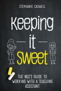 portada Keeping it Sweet: The NQT's Guide to Working with a Teaching Assistant (en Inglés)