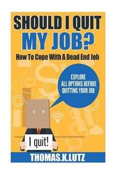 portada Should I Quit My Job?: How to Cope with a Dead End Job, Explore All Options Before Quitting Your Job (en Inglés)