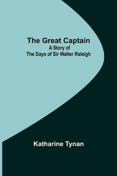 portada The Great Captain: A Story of the Days of Sir Walter Raleigh (en Inglés)