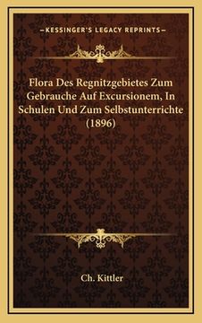 portada Flora Des Regnitzgebietes Zum Gebrauche Auf Excursionem, In Schulen Und Zum Selbstunterrichte (1896) (en Alemán)