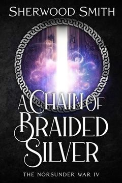 portada A Chain of Braided Silver: The Norsunder War IV (en Inglés)