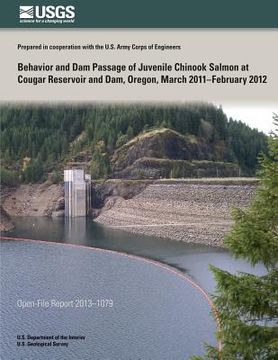 portada Behavior and Dam Passage of Juvenile Chinook Salmon at Cougar Reservoir and Dam, Oregon, March 2011?February 2012 (en Inglés)