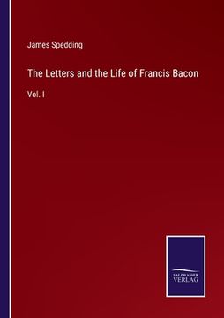 portada The Letters and the Life of Francis Bacon: Vol. I (en Inglés)