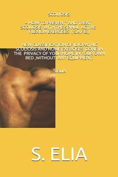 portada Scoliosis: How to Prevent and Treat Scoliosis with the Spinal Active Flexion Exercises (S.A.F.E.) (en Inglés)