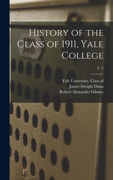 portada History of the Class of 1911, Yale College; v. 1 (en Inglés)