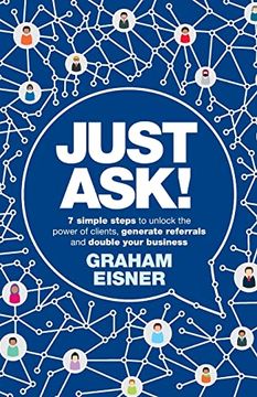 portada Just Ask! 7 Simple Steps to Unlock the Power of Clients, Generate Referrals and Double Your Business (in English)