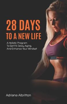 portada 28 Days to a New Life: A Holistic Program to Get Fit, Delay Aging, and Enhance Your Mindset (en Inglés)