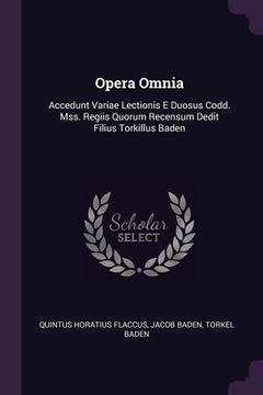 portada Opera Omnia: Accedunt Variae Lectionis E Duosus Codd. Mss. Regiis Quorum Recensum Dedit Filius Torkillus Baden (en Inglés)