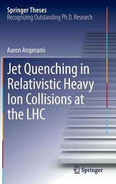 portada Jet Quenching in Relativistic Heavy Ion Collisions at the Lhc (in English)
