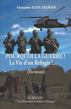portada POURQUOI LA GUERRE ? La Vie d'un Refugié !...: Les Editions " Cauris d'Afrique " (in French)