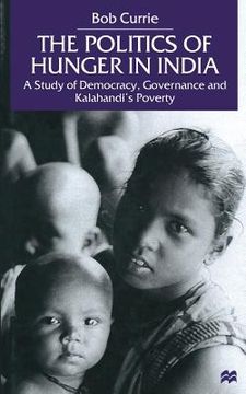 portada The Politics of Hunger in India: A Study of Democracy, Governance and Kalahandi's Poverty (en Inglés)
