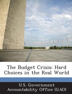 portada The Budget Crisis: Hard Choices in the Real World (en Inglés)