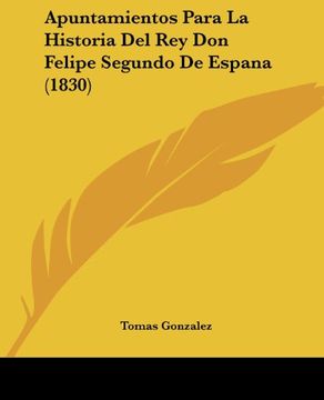 portada Apuntamientos Para la Historia del rey don Felipe Segundo de Espana (1830) (in Spanish)