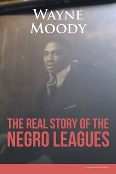 portada The Real Story of the Negro Leagues (en Inglés)