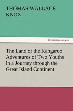 portada the land of the kangaroo adventures of two youths in a journey through the great island continent (en Inglés)