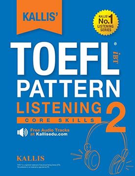 portada Kallis' Toefl ibt Pattern Listening 2: Core Skills (College Test Prep 2016 + Study Guide Book + Practice Test + Skill Building - Toefl ibt 2016) (in English)