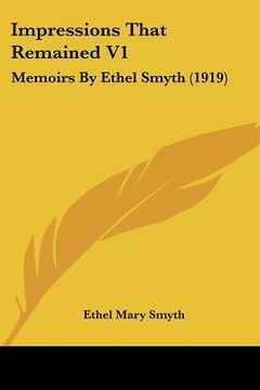 portada impressions that remained v1: memoirs by ethel smyth (1919) (en Inglés)