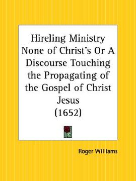 portada hireling ministry none of christ's or a discourse touching the propagating of the gospel of christ jesus
