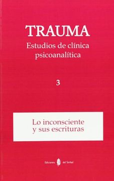 portada Trauma-3. Estudios de Clínica Psicoanalítica: Lo Inconsciente y sus Escrituras (in Spanish)