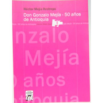 portada DON GONZALO MEJIA - 50 AÑOS DE ANTIOQUIA (in Spanish)