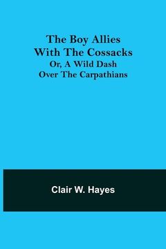 portada The Boy Allies with the Cossacks; Or, A Wild Dash over the Carpathians (en Inglés)