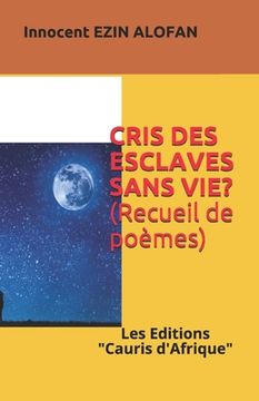 portada Cris Des Esclaves Sans Vie ?: Poèmes, Des cadavres Anonymes ! (in French)