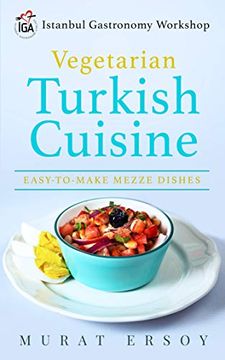 portada Iga Vegetarian Turkish Cuisine: Easy to Make Mezze Dishes: 1 (Istanbul Gastronomy Workshop) (en Inglés)