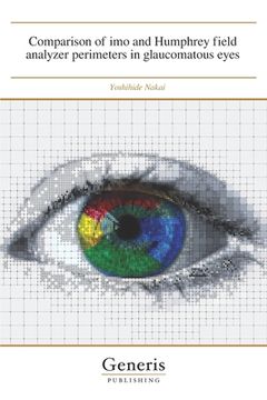 portada Comparison of imo and Humphrey field analyzer perimeters in glaucomatous eyes (en Inglés)