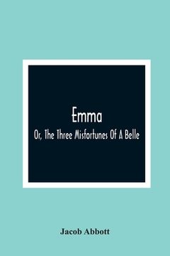 portada Emma; Or, The Three Misfortunes Of A Belle (in English)