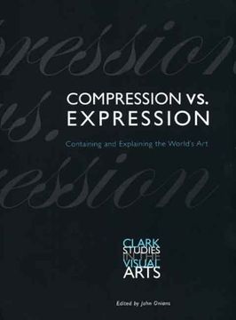 portada Compression vs Expression - Containing and Explaining the World`S art (Clark Studies in the Visual Arts) (en Inglés)