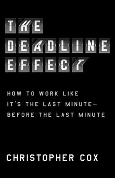portada The Deadline Effect: How to Work Like It'S the Last Minute - Before the Last Minute (en Inglés)