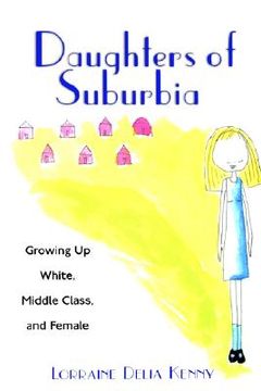 portada daughters of suburbia: growing up white, middle class, and female