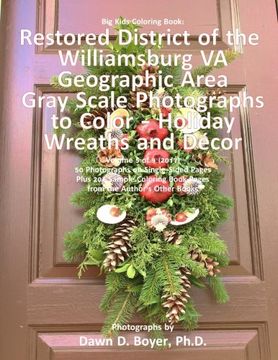 portada Big Kids Coloring Book: Restored District Williamsburg VA Geographic Area: Gray Scale Photos to Color - Holiday Wreaths and Décor, Volume 5 of 9 - 2017 (Big Kids Coloring Books)